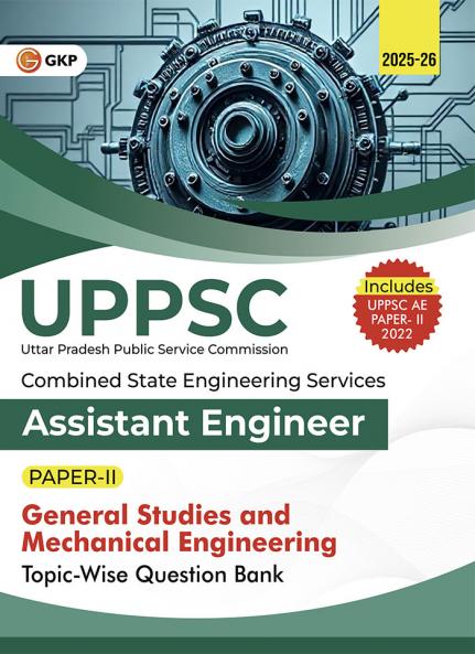 GKP UPPSC 2025-26 : Combined State Engineering Services - Paper II General Studies & Mechanical Engineering II Topic wise Question Bank - Assistant Engineer (Includes Solved Paper of UPPSC AE 2022)