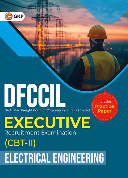GKP DFCCIL 2025-26 : Executive - CBT II - Electrical Engineering - Guide| Includes Practice PaperDedicated Freight Corridor Corporation of India Limited