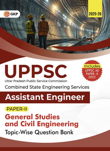 GKP UPPSC 2025-26 : Combined State Engineering Services - Paper II General Studies & Civil Engineering II Topic wise Question Bank - Assistant Engineer (Includes Solved Paper of UPPSC AE 2022)