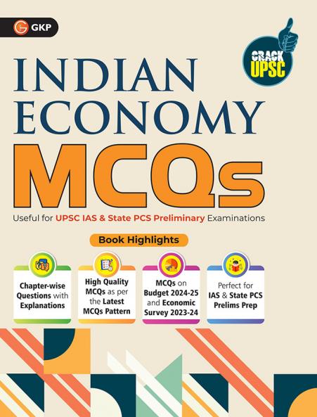 GKP UPSC 2025: Objective Indian Economy Chapter-wise MCQs 4ed for UPSC IAS and State PCS/PSC Preliminary Examination| MCQ Question Bank for UPSC Civil Services Examination Prelims