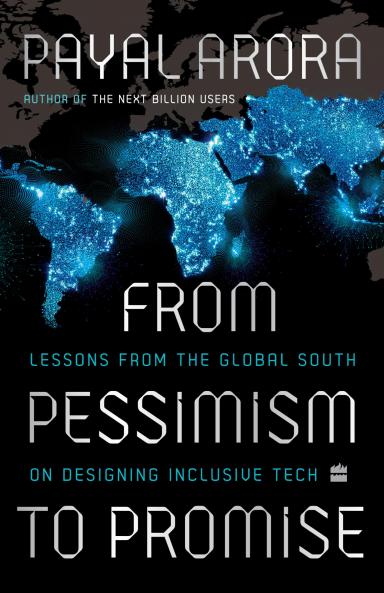 From Pessimism to Promise : Lessons from the Global South on Designing Inclusive Tech