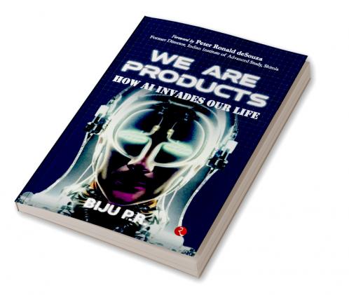 WE ARE PRODUCTS: How AI Invades our Life