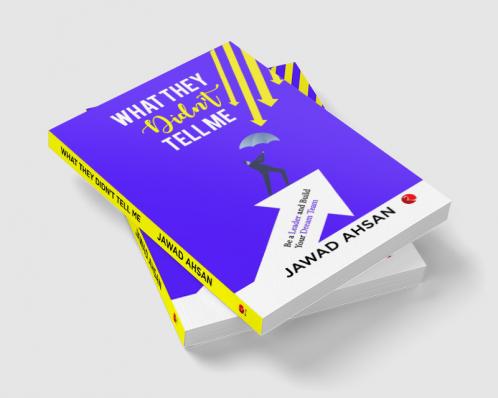 What They Didn’t Tell Me : Be a Leader and Build Your Dream Team