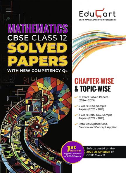 Educart CBSE Class 12 Mathematics Chapter-wise Solved Papers 2025 for 2024-25