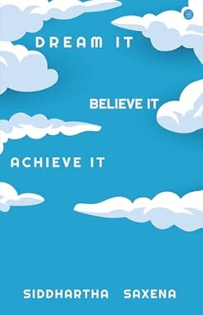 Dream it Believe it Achieve It