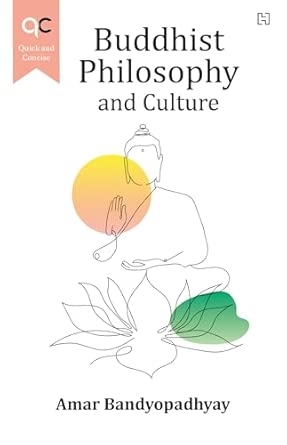 QUICK AND CONCISE: BUDDHIST PHILOSOPHY AND CULTURE