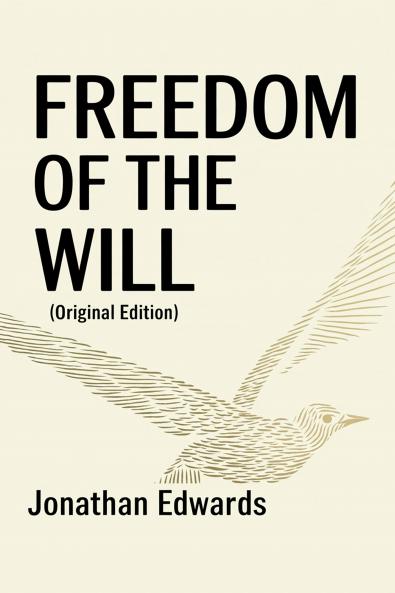Freedom of the Will (Original Edition): Jonathan Edwards (Jonathan Edwards Books)