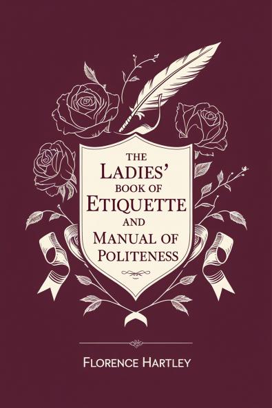 The Ladies' Book of Etiquette and Manual of Politeness