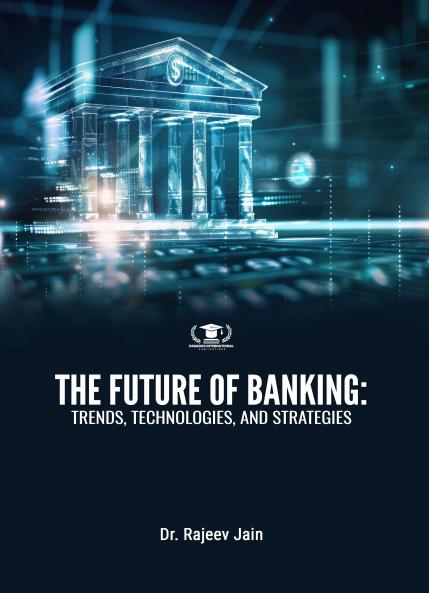 THE FUTURE OF BANKING: TRENDS TECHNOLOGIES AND STRATEGIES