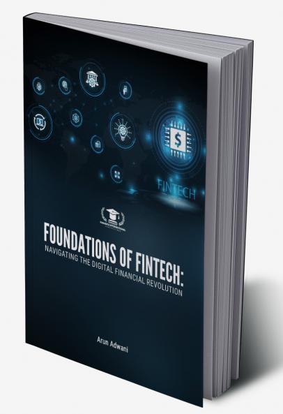 FOUNDATIONS OF FINTECH: NAVIGATING THE DIGITAL FINANCIAL REVOLUTION