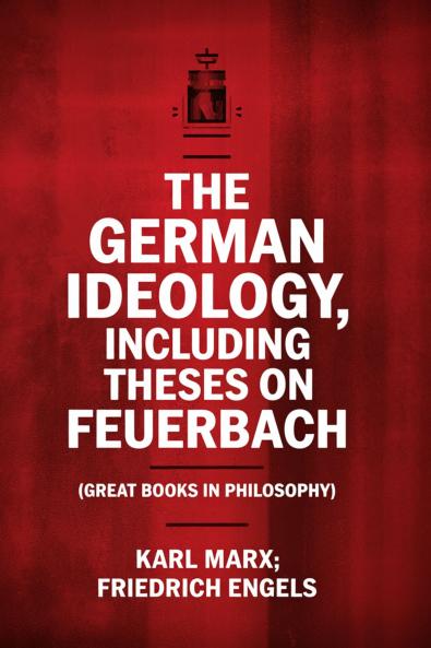 The German Ideology including Theses on Feuerbach (Great Books in Philosophy)
