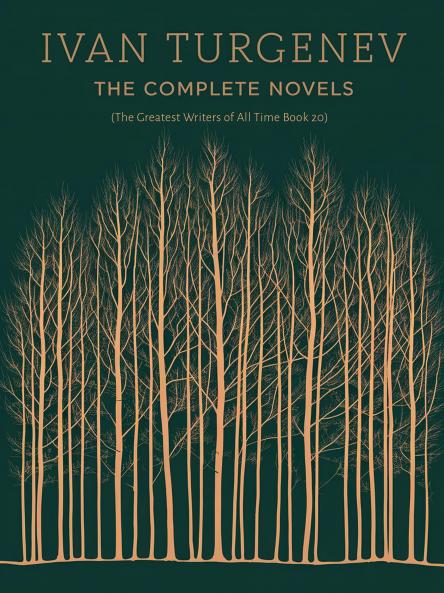 Ivan Turgenev: The Complete Novels (The Greatest Writers of All Time Book 20)