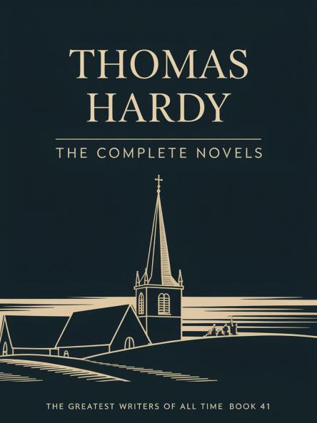 Thomas Hardy: The Complete Novels (The Greatest Writers of All Time Book 41)