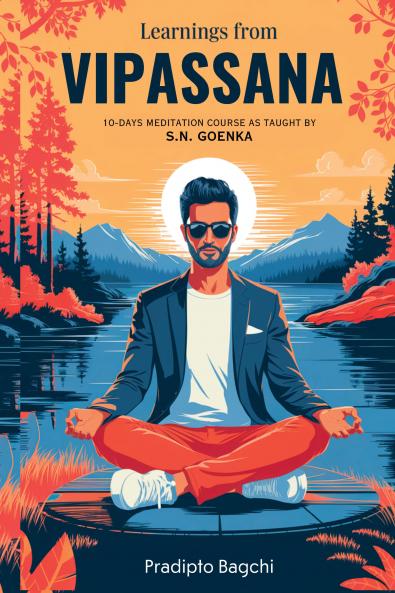 Learnings from Vipassana: 10-day Meditation Course as Taught by S. N. Goenka