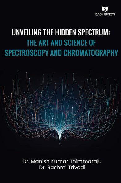 UNVEILING THE HIDDEN SPECTRUM  The Art and Science of Spectroscopy and Chromatography