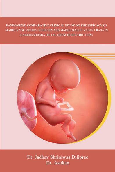 Randomized Comparative Clinical Study on The Efficacy of Madhukadi Sadhita Ksheera and Madhumalini Vasant Rasa in Garbhashosha  (Fetal Growth Restriction)