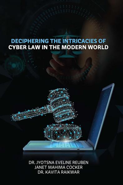 DECIPHERING THE INTRICACIES OF  CYBER LAW IN THE MODERN WORLD