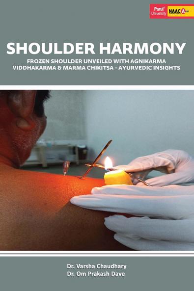 SHOULDER HARMONY FROZEN SHOULDER UNVEILED WITH AGNIKARMA VIDDHAKARMA & MARMA CHIKITSA - AYURVEDIC INSIGHTS