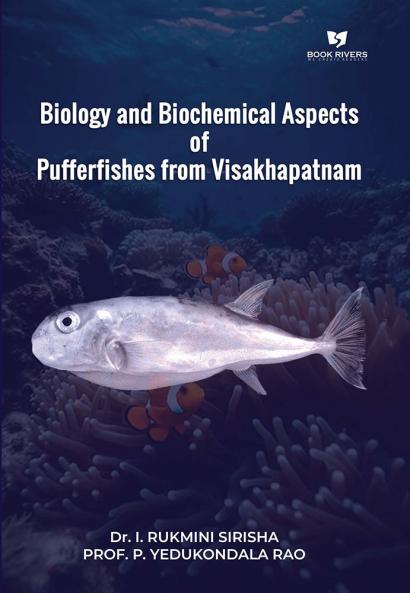 BIOLOGY AND BIOCHEMICAL ASPECTS OF PUFFERFISHES FROM VISAKHAPATNAM