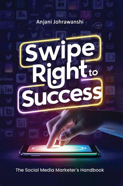 Swipe Right to Success: The Social Media Marketer's Handbook