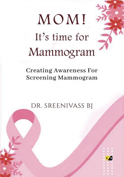 MOM! It’s time for Mammogram: Creating Awareness For Screening Mammogram