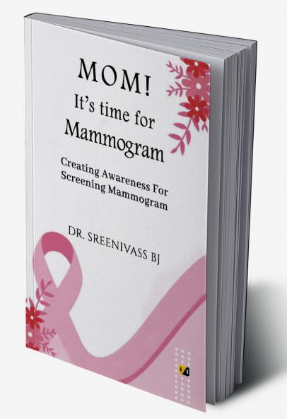 MOM! It’s time for Mammogram: Creating Awareness For Screening Mammogram