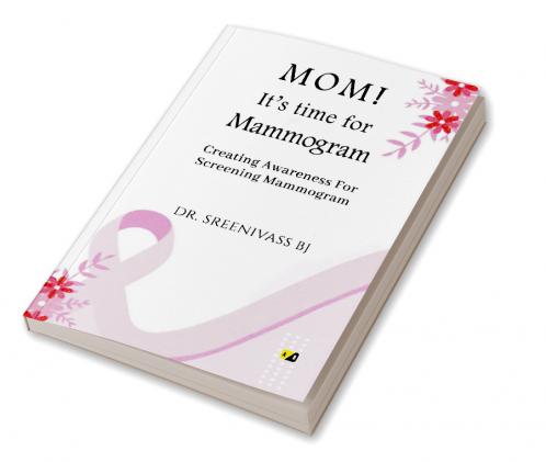 MOM! It’s time for Mammogram: Creating Awareness For Screening Mammogram