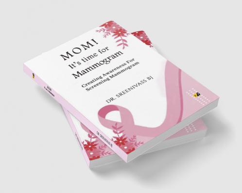 MOM! It’s time for Mammogram: Creating Awareness For Screening Mammogram