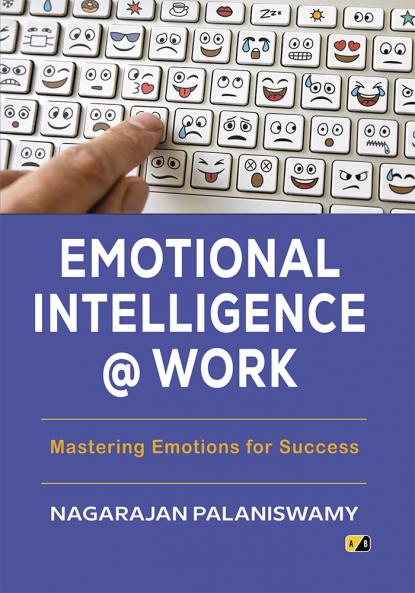 Emotional Intelligence @ Work : Mastering Emotions For Success