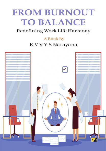 FROM BURNOUT TO BALANCE: Redefining Work Life Harmony
