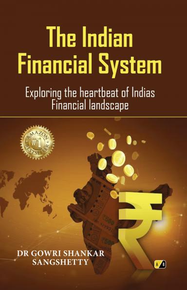 The Indian Financial System : Exploring the heartbeat of Indias Financial landscape