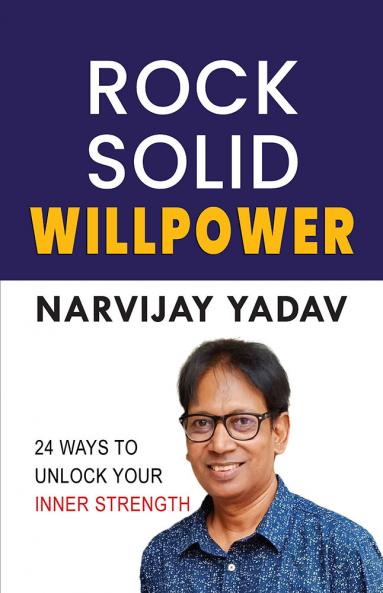ROCK SOLID WILLPOWER: 24 WAYS TO UNLOCK YOUR INNER STRENGTH