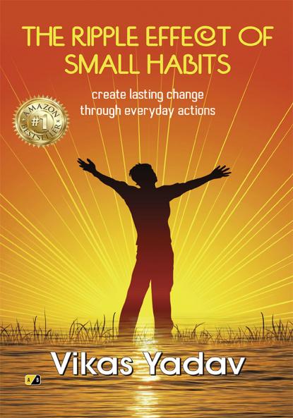 The Ripple Effect of Small Habits: Create lasting change through Everyday action
