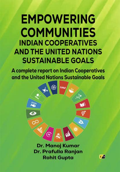 EMPOWERING COMMUNITIES: INDIAN COOPERATIVES AND THE UNITED NATIONS SUSTAINABLE GOALS