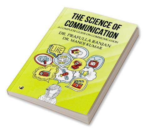 THE SCIENCE OF COMMUNICATION: A COMPLETE GUIDE ON COMMUNICATION