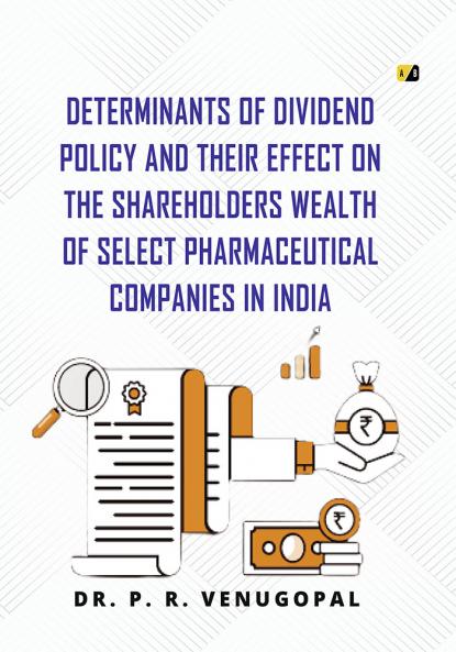 Determinants Of Dividend Policy And Their Effect On The Shareholders Wealth Of Select Pharmaceutical Companies In India