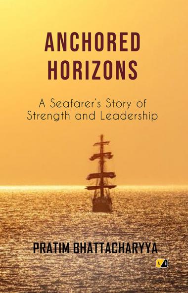 ANCHORED HORIZONS: A Seafarer's Story of Strength and Leadership