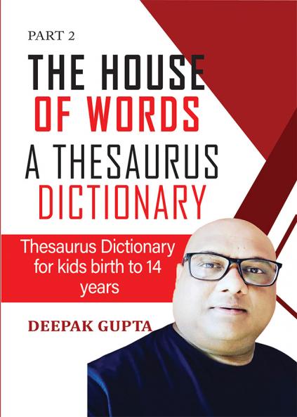 The House of words a thesaurus dictionary: Thesaurus dictionary for kids birth to 14 years Part 2
