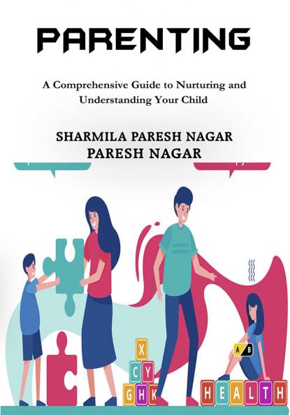 Parenting: A Comprehensive Guide to Nurturing and Understanding Your Child