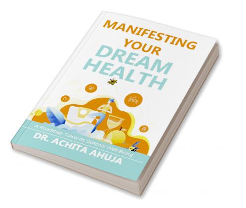 Manifesting Your Dream Health: A Roadmap Towards Optimal Well-Being