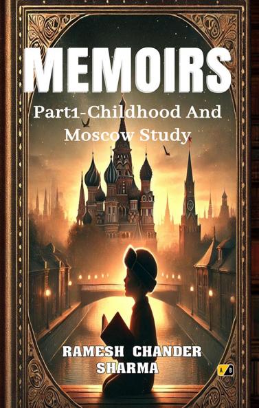 MEMOIRS: Part 1 - Childhood And Moscow Study