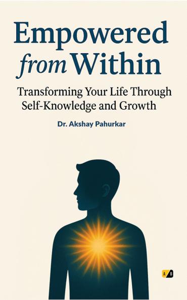 Empowered From Within: Transforming your Life Through Self-Knowledge And Growth
