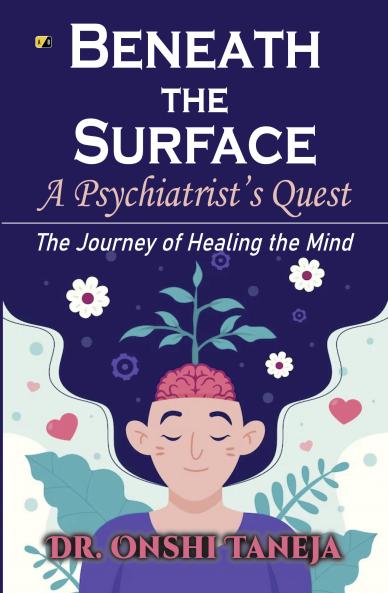 Beneath The Surface:A phychiatrist's QuestThe journey of healing the mind
