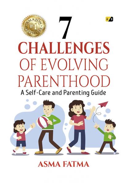 7 Challenges of Evolving Parenthood: A Self-Care and Parenting Guide