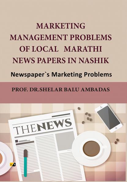Marketing Management Problems Of local Marathi Newspapers In Nashik/Newspaper's Marketing Problems