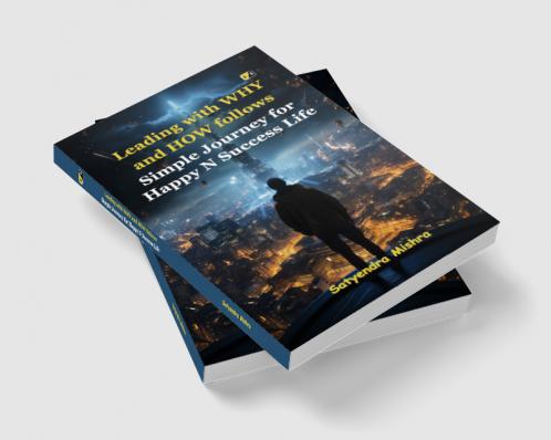 Leading with WHY and HOW follows: Simple Journey for Happy N Success Life