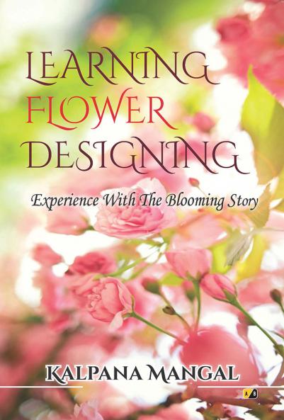 LEARNING FLOWER DESIGNING: Experience With The Blooming Story