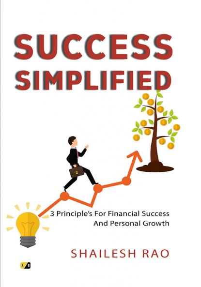 SUCCESS SIMPLIFIED: 3 Principle’s For Financial Success And Personal Growth