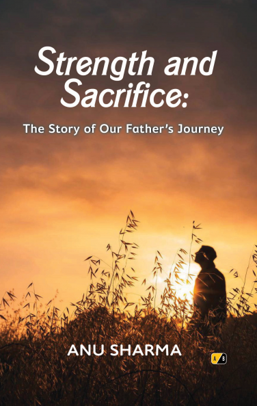 Strength and Sacrifice: The Story of Our Father’s Journey