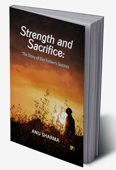 Strength and Sacrifice: The Story of Our Father’s Journey